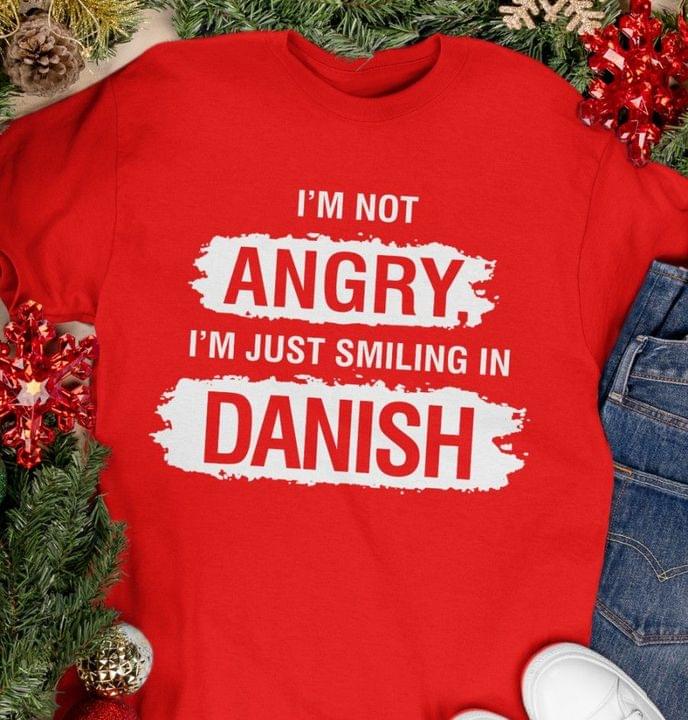 I'm Not Angry I'm Just Smiling In Danish Denmark Shirt