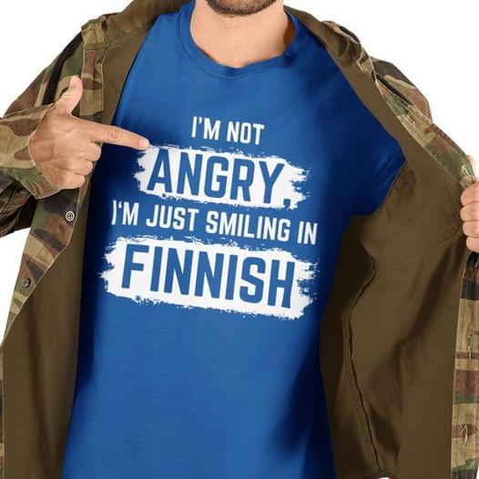 I'm Not Angry I'm Just Smiling In Finnish Finland Shirt