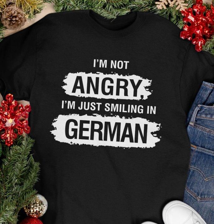 I'm Not Angry I'm Just Smiling In German Germany Shirt