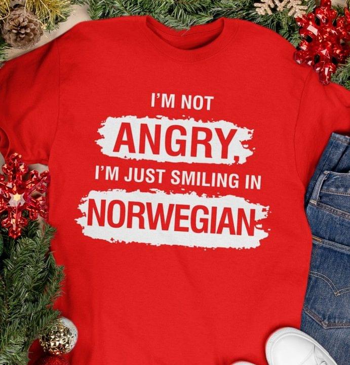 I'm Not Angry I'm Just Smiling In Norwegian Norway Shirt