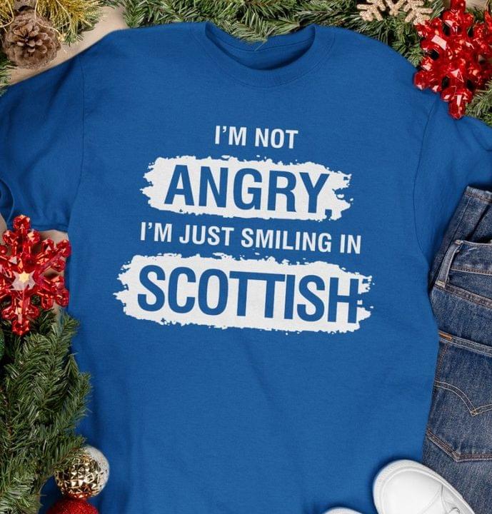 I'm Not Angry I'm Just Smiling In Scottish Scotland Shirt