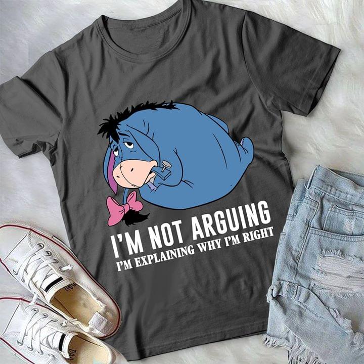I'm Not Arguing I'm Explaining Why I'm Right Shirt