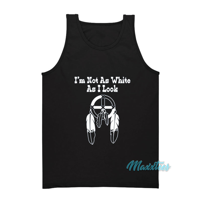 I'm Not As White As I Look Tank Top