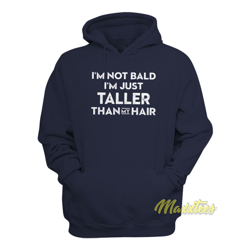 I'm Not Bad I'm Just Taller Than My Hair Hoodie