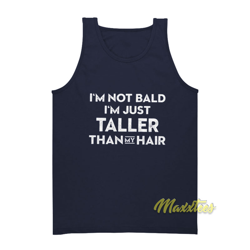 I'm Not Bad I'm Just Taller Than My Hair Tank Top
