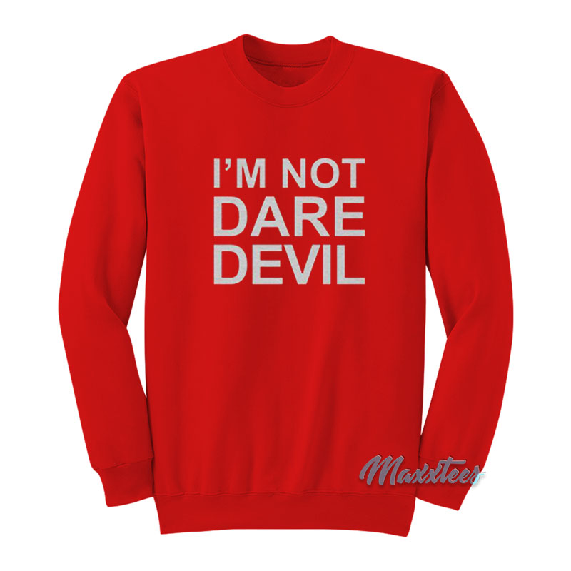I'm Not Daredevil Sweatshirt