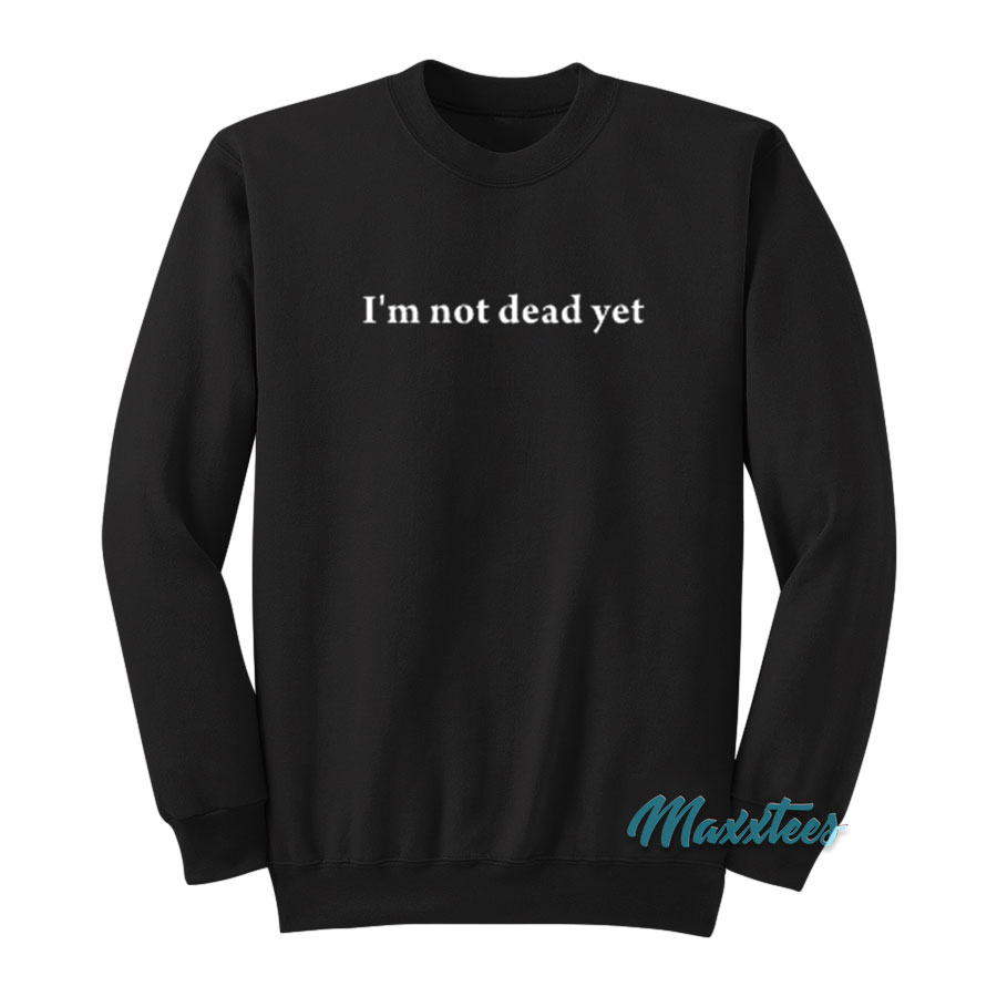 I'm Not Dead Yet Monty Python Sweatshirt