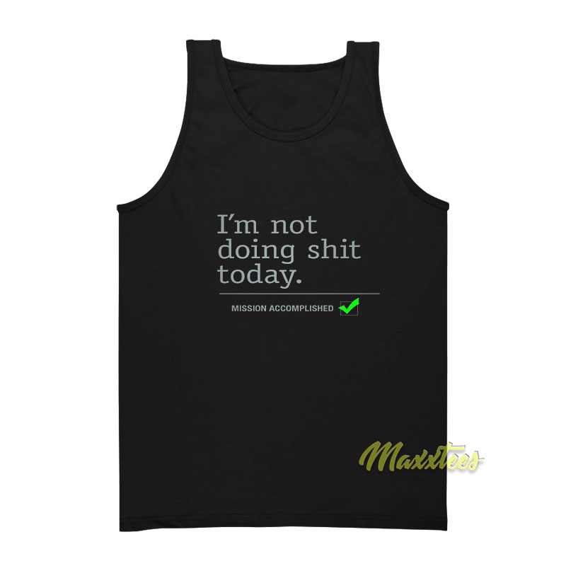 I'm Not Doing Shit Today Tank Top