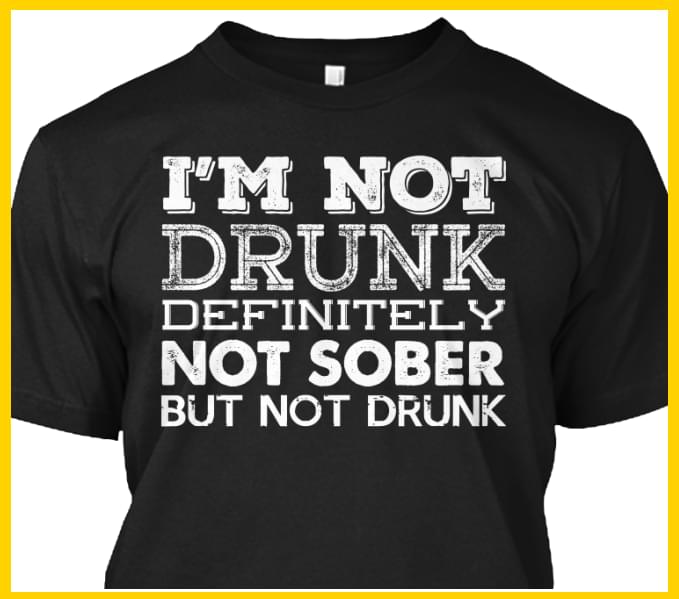 I'm Not Drunk Definitely Not Sober But Not Drunk Shirt