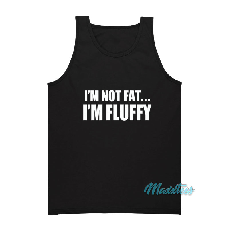 I'm Not Fat I'm Fluffy Gabriel Iglesias Tank Top
