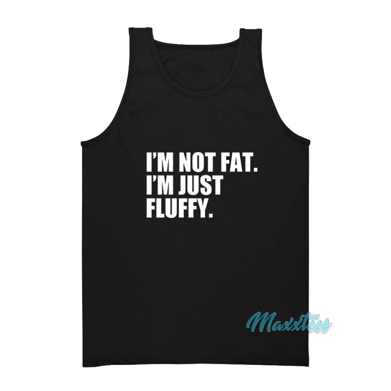 I'm Not Fat I'm Just Fluffy Tank Top