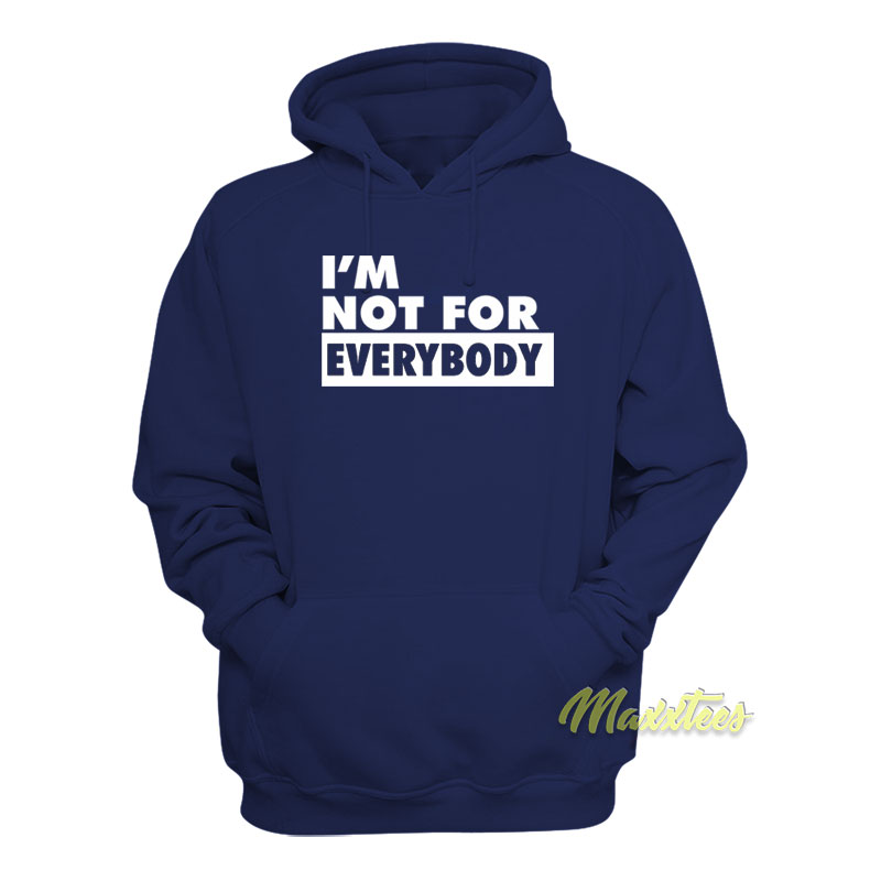I'm Not For Everybody Hoodie