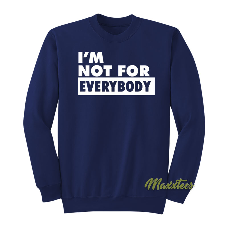 I'm Not For Everybody Sweatshirt