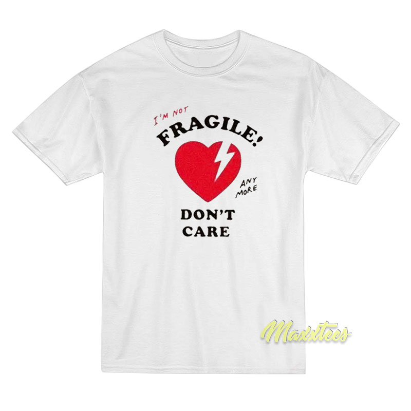 I'm Not Fragile Anymore Don't Care T-shirt