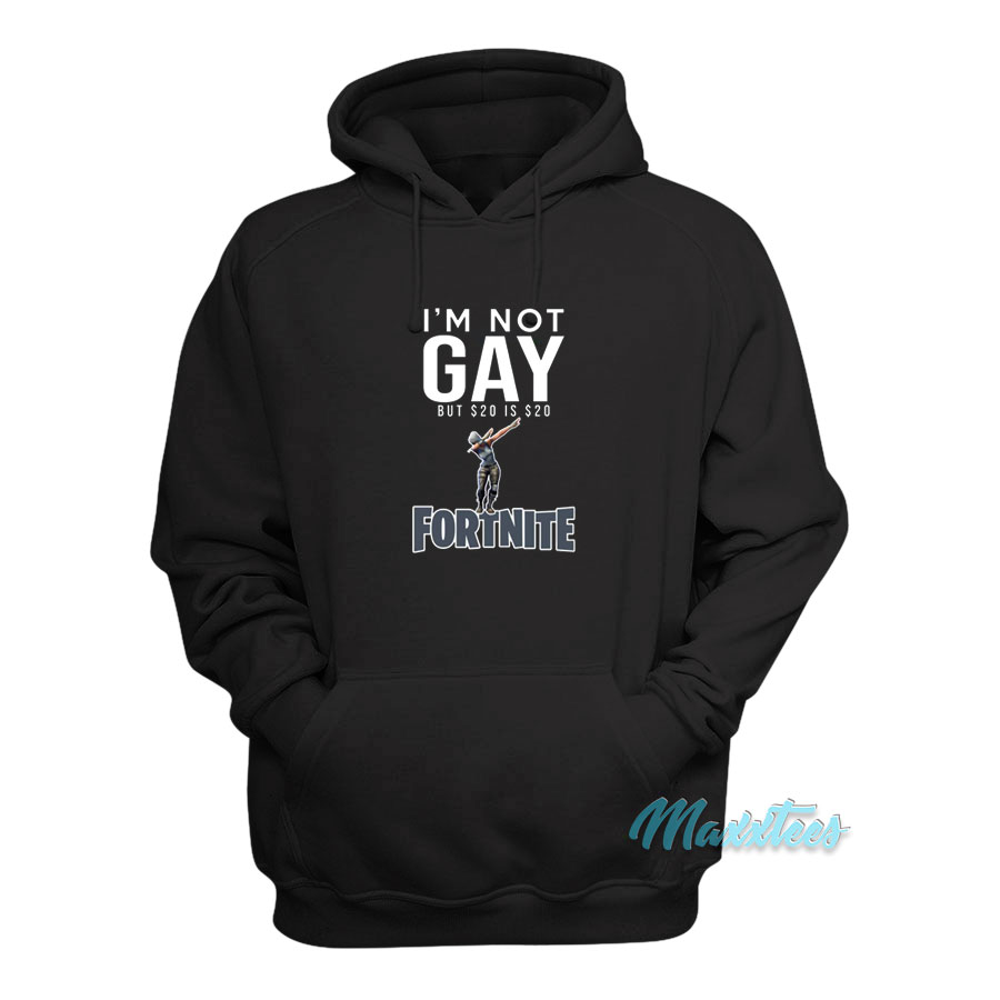 I'm Not Gay But $20 Is $20 Fortnite Hoodie