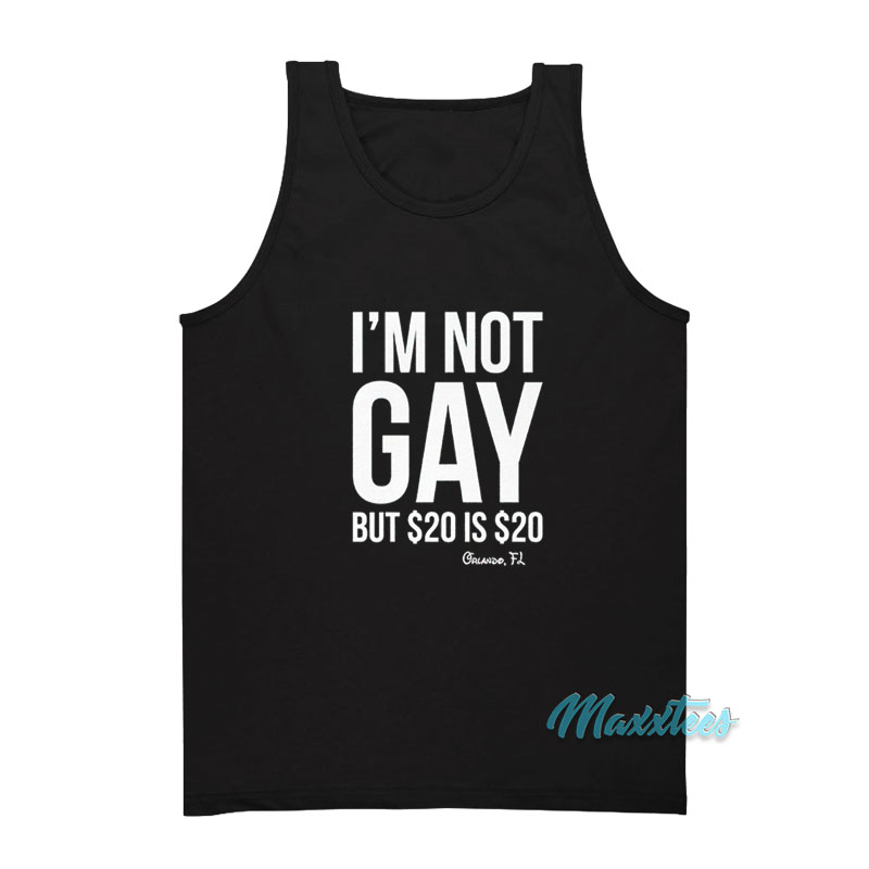 I'm Not Gay But $20 Is $20 Orlando Fl Tank Top