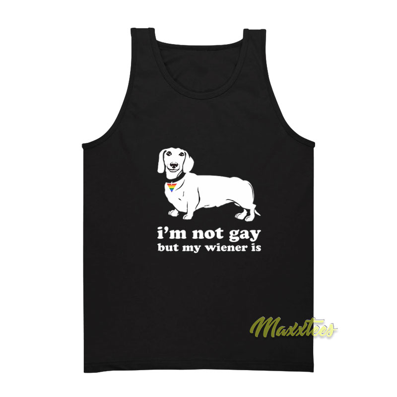 I'm Not Gay But My Wiener Is Tank Top