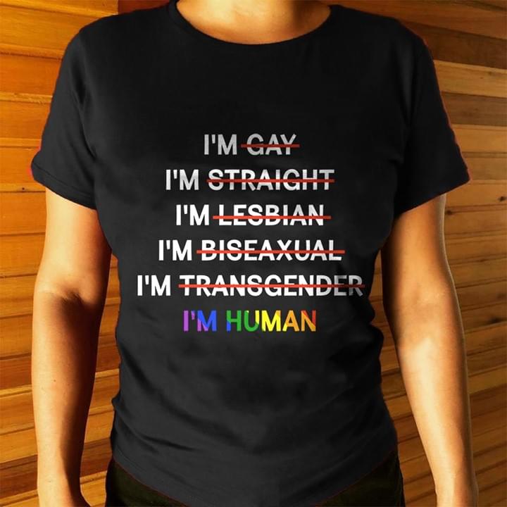 I'm Not Gay Straight Lesbian Biseaxual Transgender I'm Human Shirt