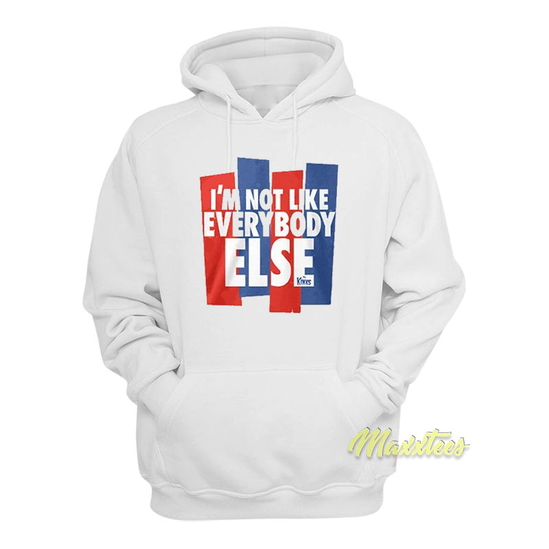 I'm Not Like Everybody Else Hoodie