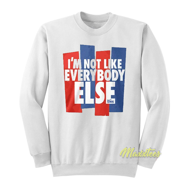 I'm Not Like Everybody Else Sweatshirt