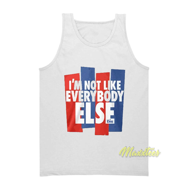 I'm Not Like Everybody Else Tank Top
