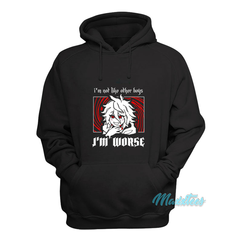 I'm Not Like Other Boys I'm Worse Hoodie