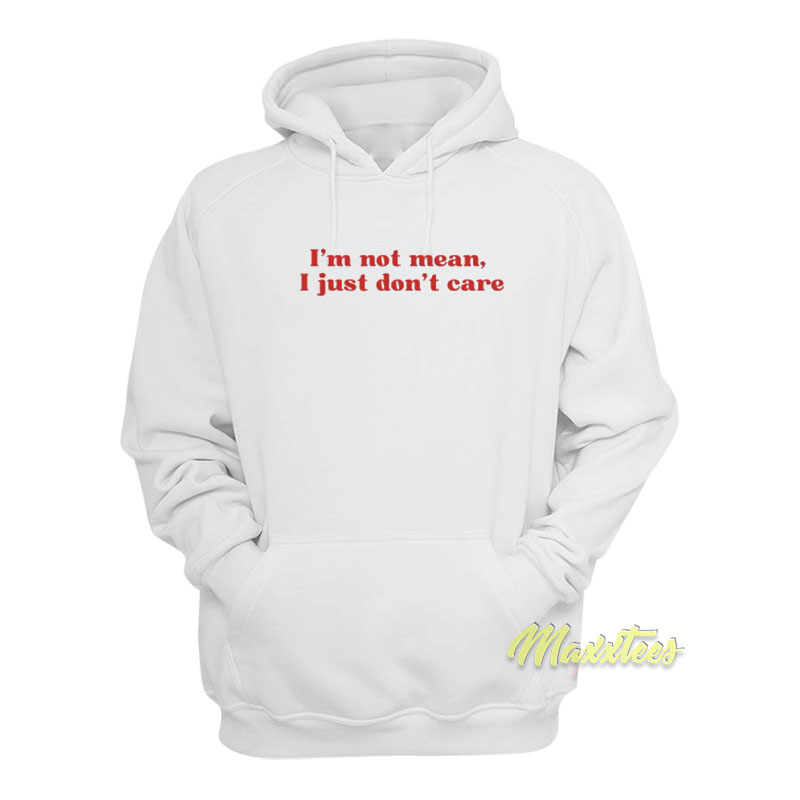 I'm Not Mean I Just Don't Care Hoodie