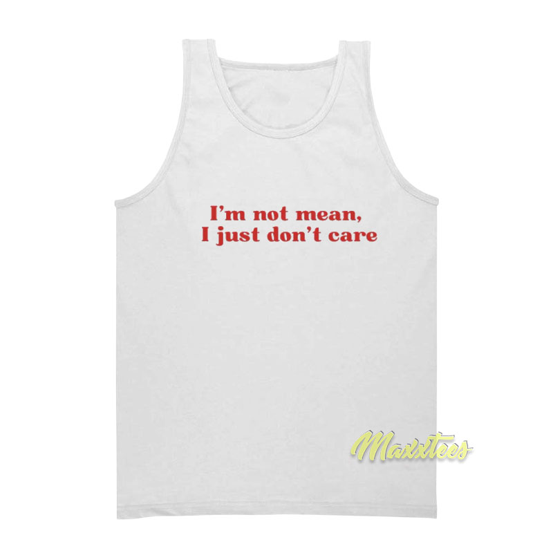 I'm Not Mean I Just Don't Care Tank Top