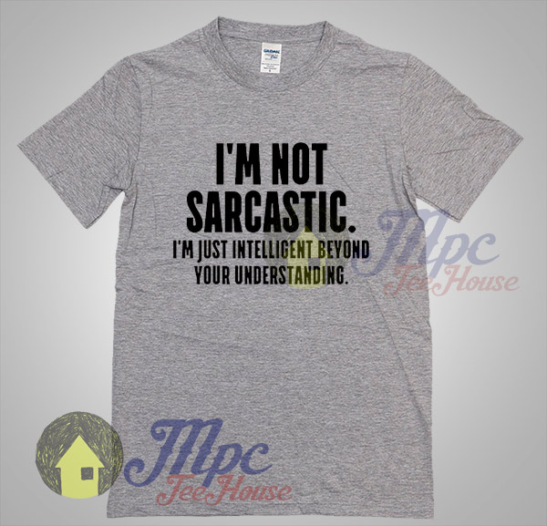 I'm Not Sarcastic Quote Graphic Tshirt