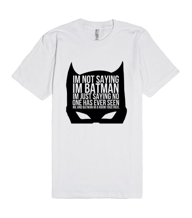 I'm Not Saying Batman Unisex Premium T Shirt