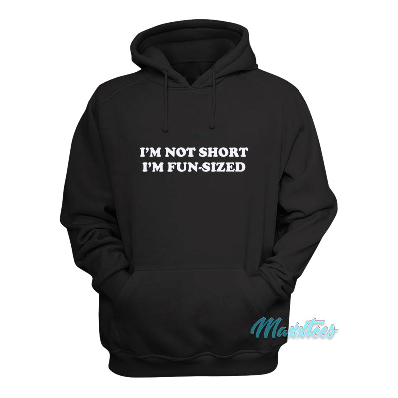 I'm Not Short I'm Fun-sized Hoodie