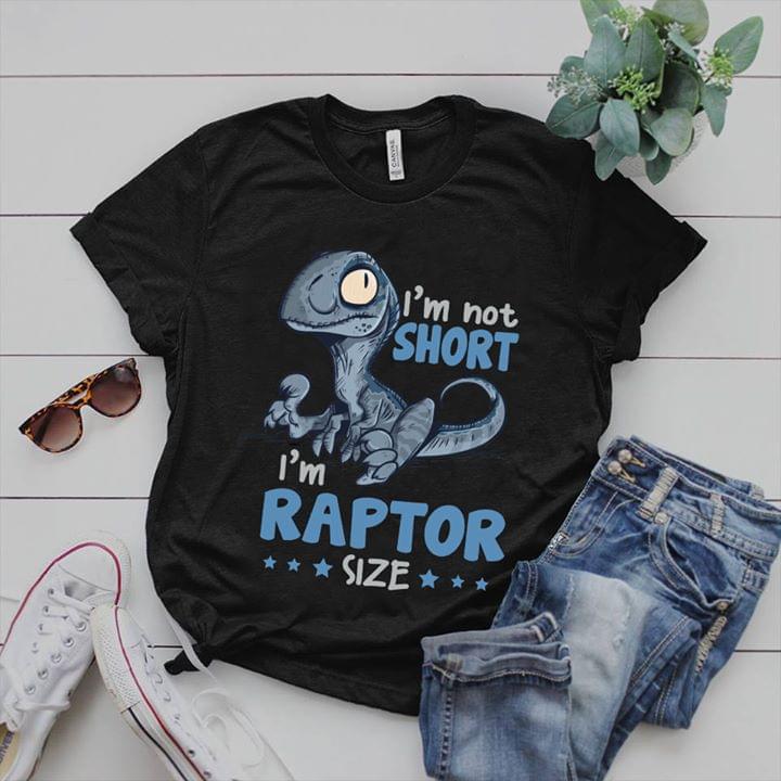 I'm Not Short I'm Raptor Size Shirt