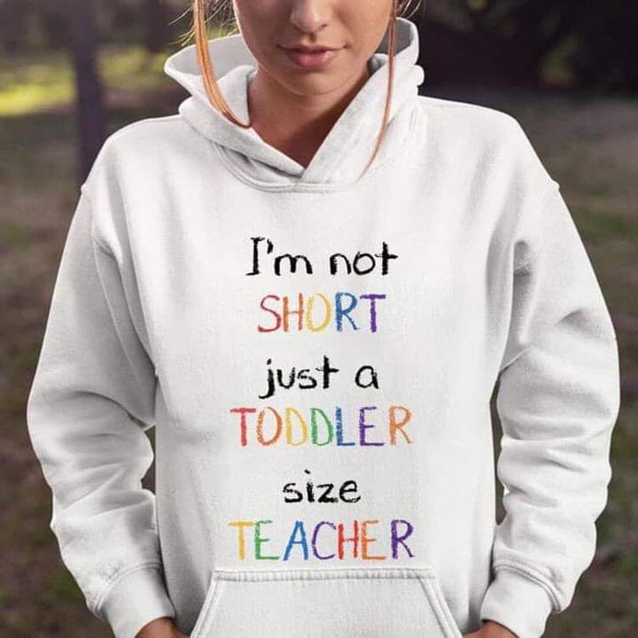 I'm Not Short Just A Toddler Size Teacher Shirt
