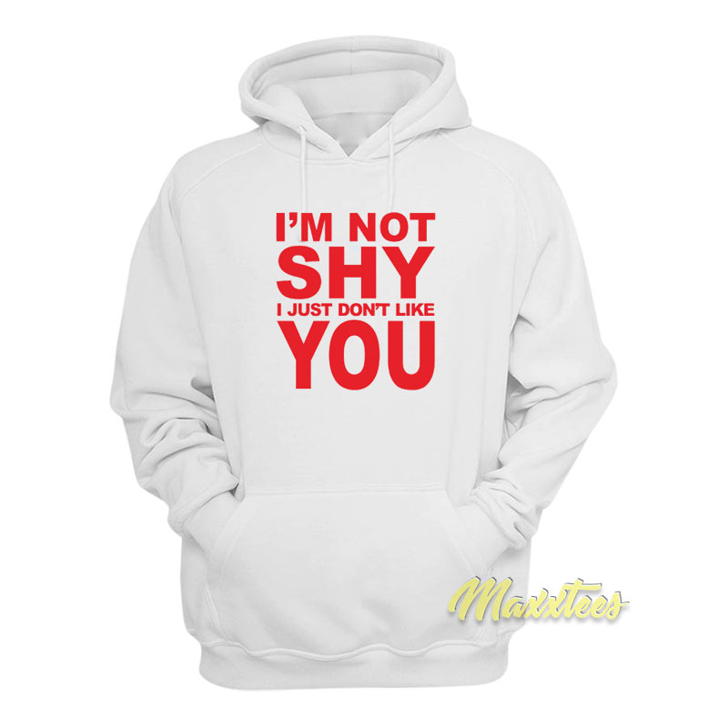 I'm Not Shy I Just Don't Like You Unisex Hoodie