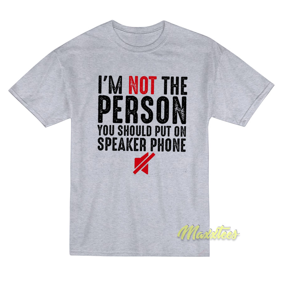 I'm Not The Person You Should Put T-shirt