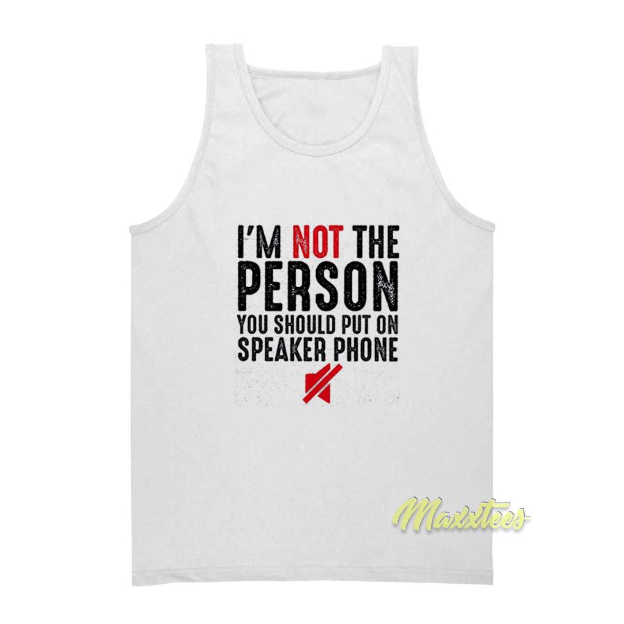 I'm Not The Person You Should Put Tank Top