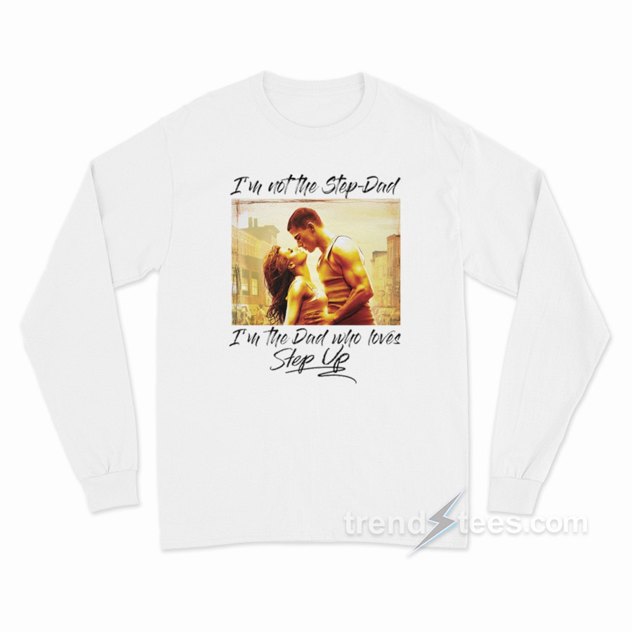 I'm Not The Step Dad Long Sleeve Shirt