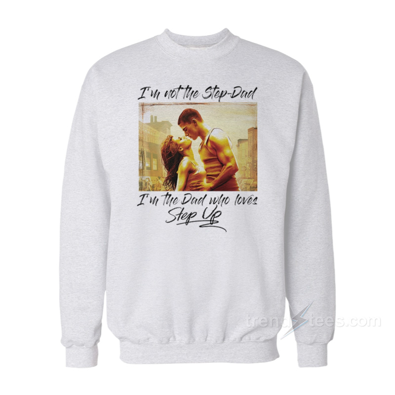 I'm Not The Step Dad Sweatshirt