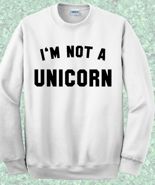 I'm Not Unicorn Sweatshirt