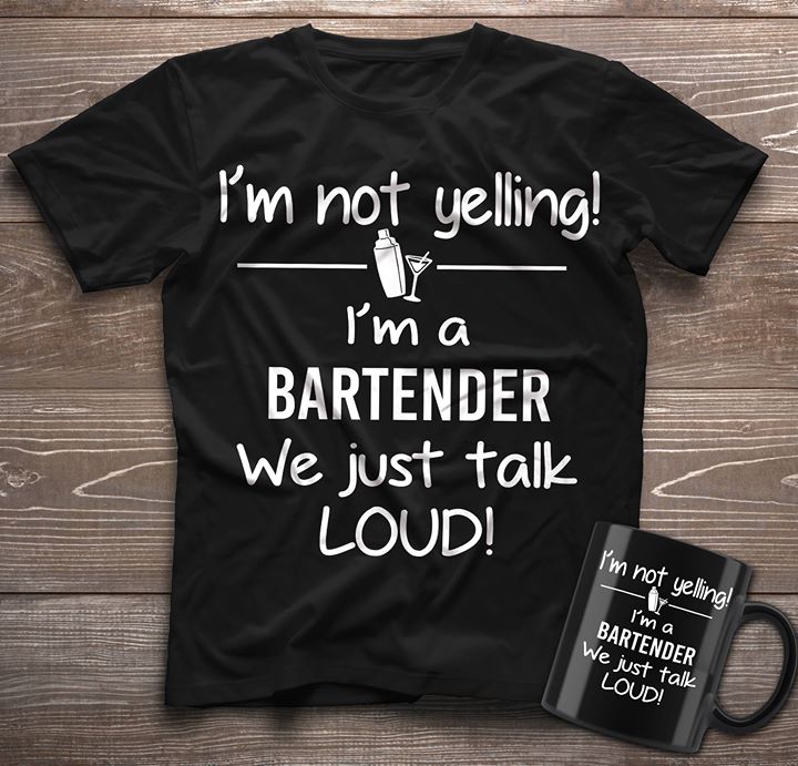 I'm Not Yelling I'm A Bartender Shirt