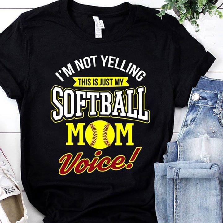 I'm Not Yelling This Is Just My Softball Mom Voice Shirt