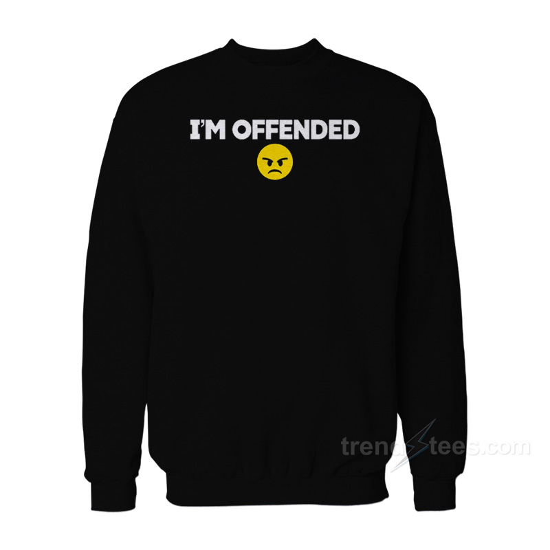 I'm Offended Sweatshirt