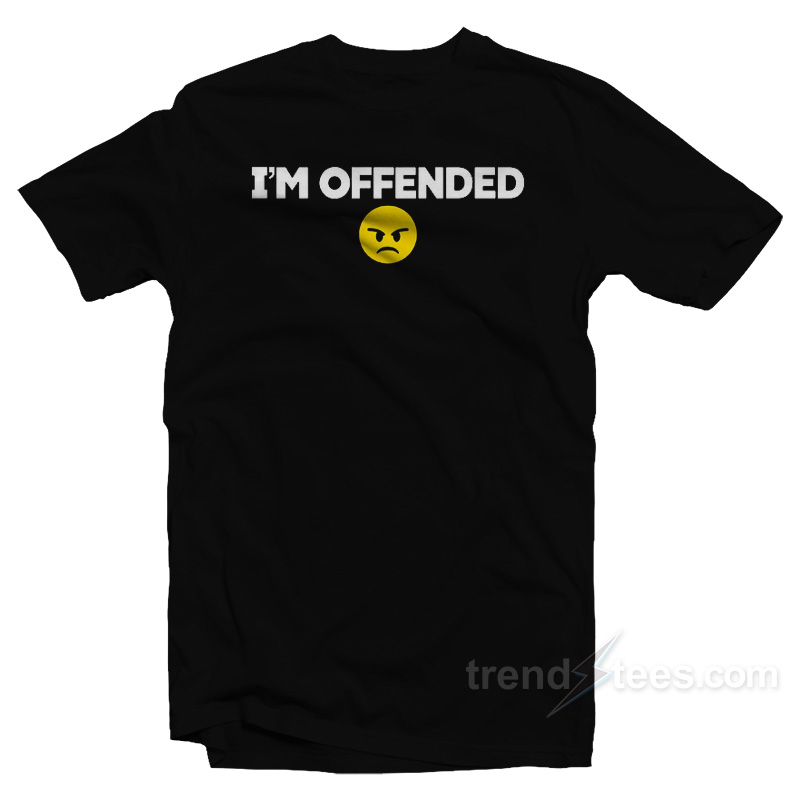 I'm Offended T-shirt