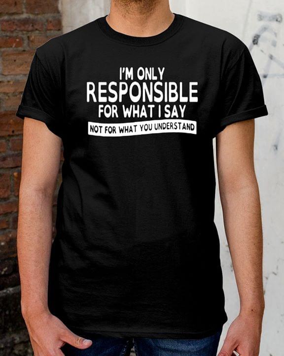 I'm Only Responsible For What I Say Not For What You Understand Halloween Shirt
