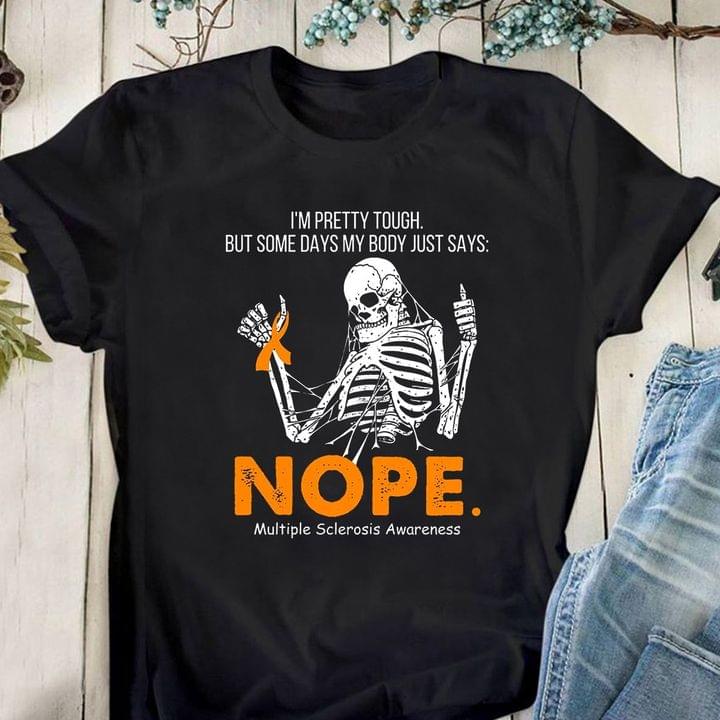 I'm Pretty Tough But Some Days My Body Just Says Nope Multiple Sclerosis Awareness Skeleton Orange Ribbon Shirt