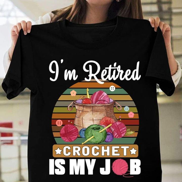 I'm Retired Crochet Is My Job Colorful Wool Rolls Shirt