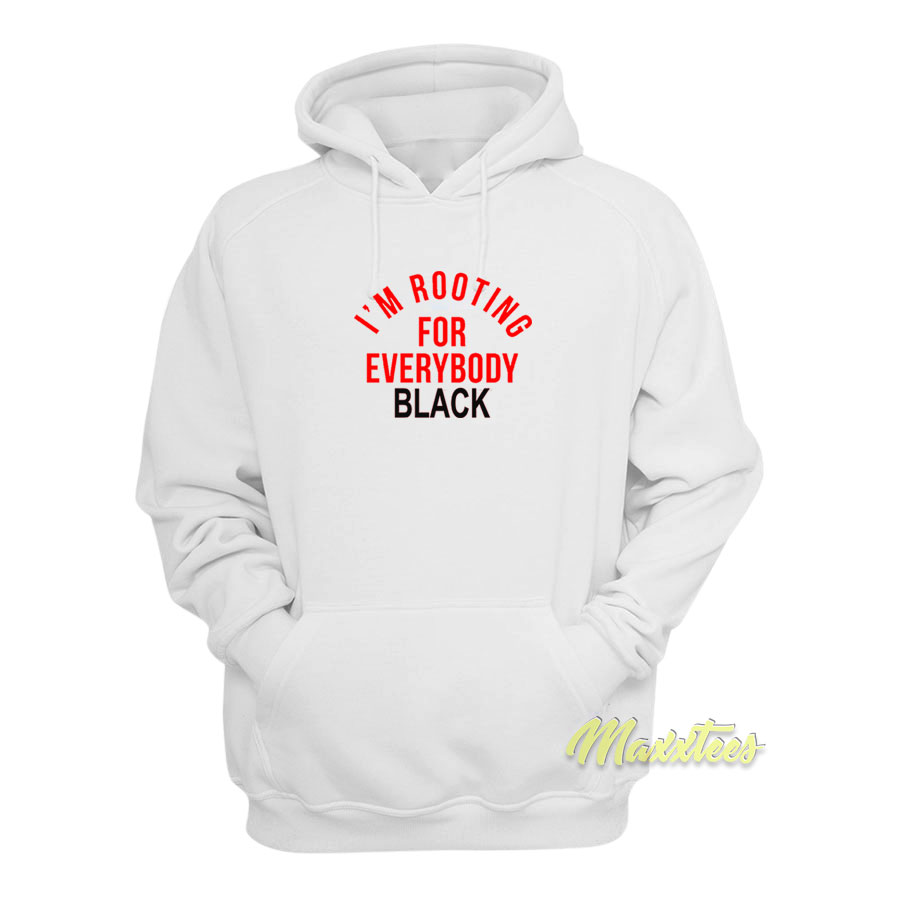 I'm Rooting For Everybody Black Hoodie