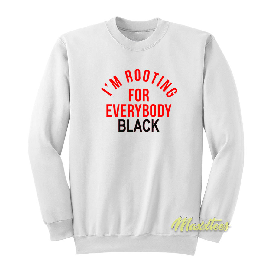 I'm Rooting For Everybody Black Sweatshirt