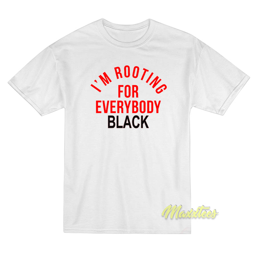 I'm Rooting For Everybody Black T-shirt