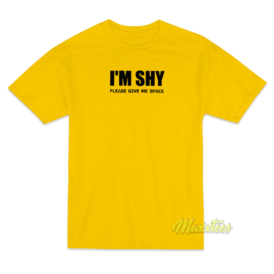 I'm Shy Please Give Me Space T-shirt